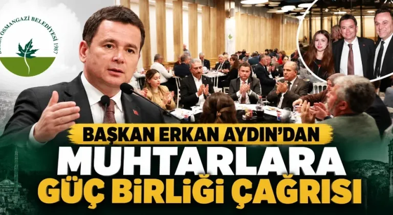 Başkan Erkan Aydın’dan muhtarlara güç birliği çağrısı