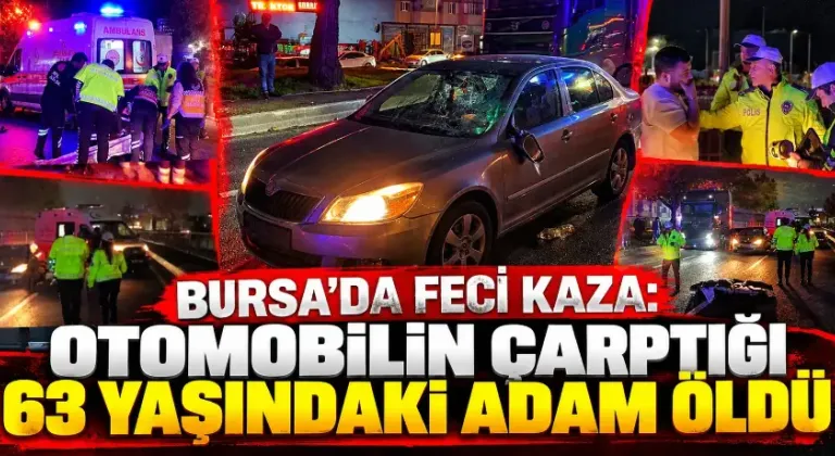 Bursa’da feci kaza: Otomobilin çarptığı 63 yaşındaki adam hayatını kaybetti