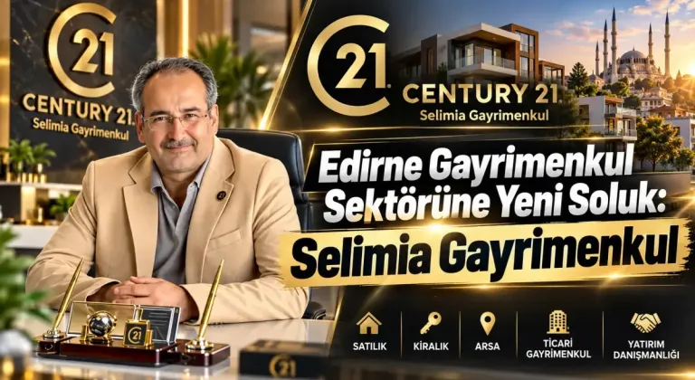 Edirne gayrimenkul sektörüne yeni soluk: Selimia Gayrimenkul