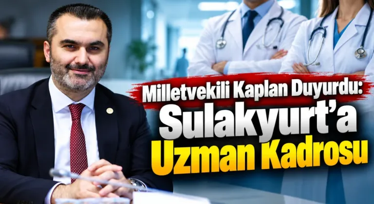 Milletvekili Kaplan duyurdu: Sulakyurt'a Uzman kadrosu