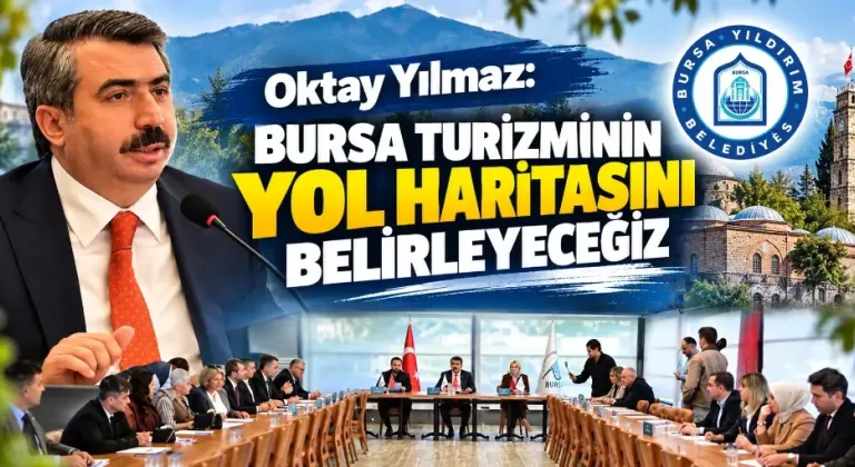Oktay Yılmaz: Bursa turizminin yol haritasını belirleyeceğiz