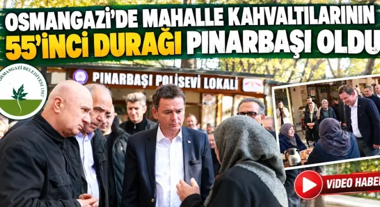 Osmangazi’de mahalle kahvaltılarının 55’inci durağı Pınarbaşı oldu