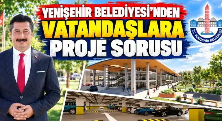 Yenişehir Belediyesi’nden vatandaşlara proje sorusu